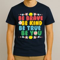Be Brave Be Kind Be True Be You T-Shirt