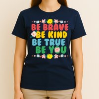 Be Brave Be Kind Be True Be You T-Shirt
