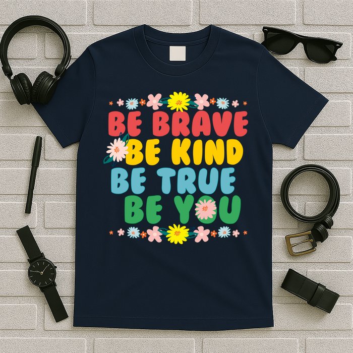 Be Brave Be Kind Be True Be You T-Shirt