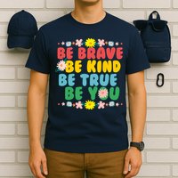 Be Brave Be Kind Be True Be You T-Shirt