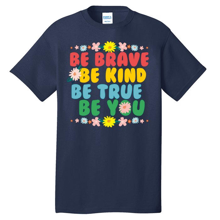 Be Brave Be Kind Be True Be You Tall T-Shirt