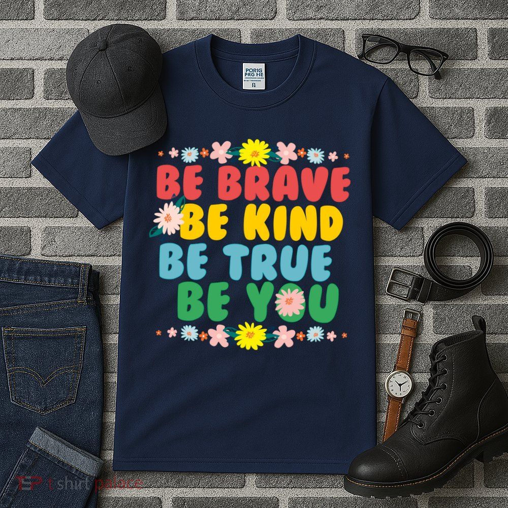 Be Brave Be Kind Be True Be You Tall T-Shirt