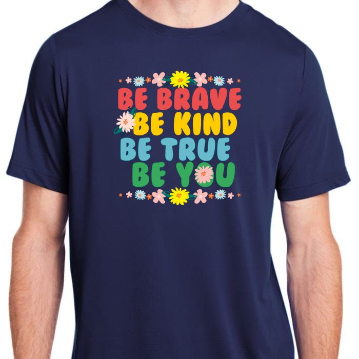 Be Brave Be Kind Be True Be You Adult ChromaSoft Performance T-Shirt