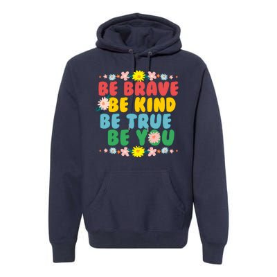 Be Brave Be Kind Be True Be You Premium Hoodie