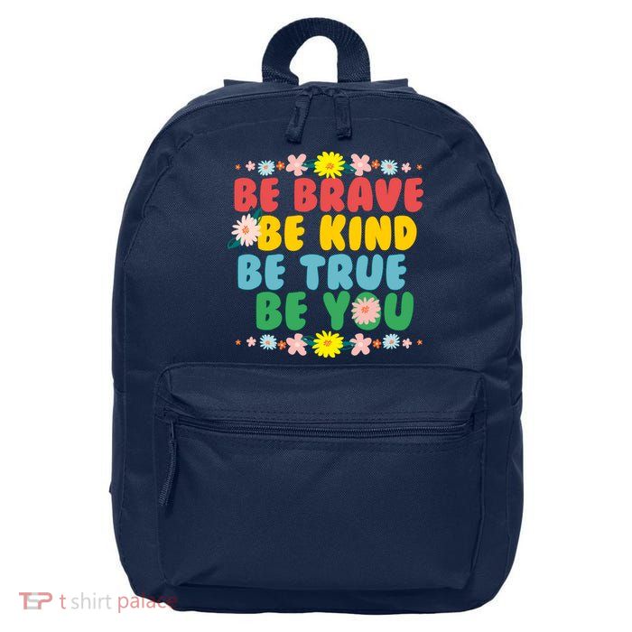 Be Brave Be Kind Be True Be You 16 in Basic Backpack
