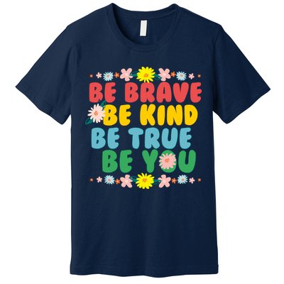 Be Brave Be Kind Be True Be You Premium T-Shirt
