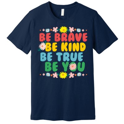 Be Brave Be Kind Be True Be You Premium T-Shirt