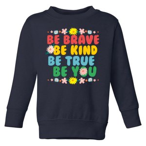 Be Brave Be Kind Be True Be You Toddler Sweatshirt