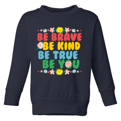 Be Brave Be Kind Be True Be You Toddler Sweatshirt