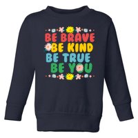 Be Brave Be Kind Be True Be You Toddler Sweatshirt