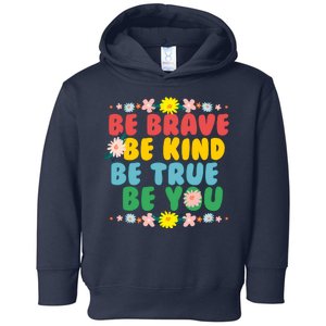 Be Brave Be Kind Be True Be You Toddler Hoodie