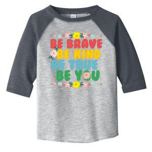 Be Brave Be Kind Be True Be You Toddler Fine Jersey T-Shirt