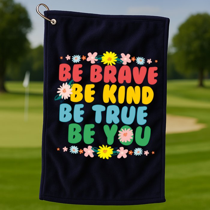 Be Brave Be Kind Be True Be You Golf Towel