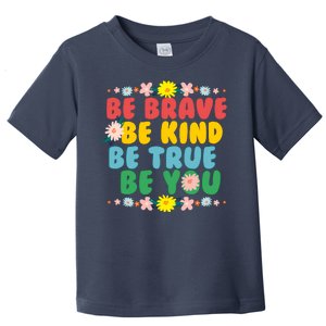 Be Brave Be Kind Be True Be You Toddler T-Shirt