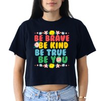 Be Brave Be Kind Be True Be You Women's Crop Top Tee