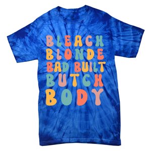 Bleach Blonde Bad Built Great Gift Tie-Dye T-Shirt