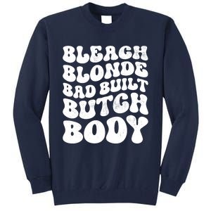 Bleach Blonde Bad Built Butch Body Tall Sweatshirt