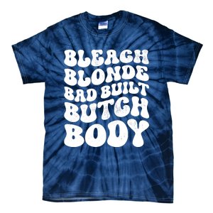 Bleach Blonde Bad Built Butch Body Tie-Dye T-Shirt