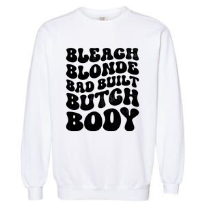 Bleach Blonde Bad Built Butch Body Garment-Dyed Sweatshirt