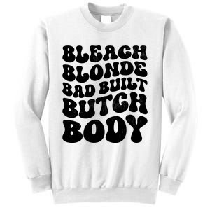 Bleach Blonde Bad Built Butch Body Sweatshirt