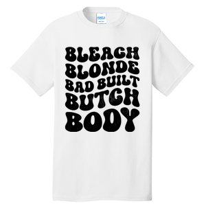 Bleach Blonde Bad Built Butch Body Tall T-Shirt