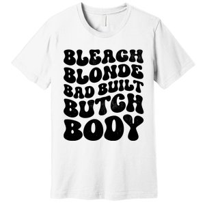 Bleach Blonde Bad Built Butch Body Premium T-Shirt