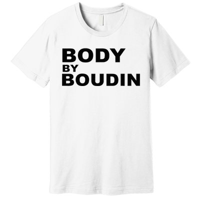 Body By Boudin  Louisiana Cajun Food Souvenir Premium T-Shirt