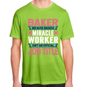 Baker Because Badass Miracle Worker Isn't A Job Title Funny Gift Adult ChromaSoft Performance T-Shirt