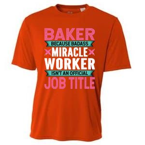 Baker Because Badass Miracle Worker Isn't A Job Title Funny Gift Cooling Performance Crew T-Shirt