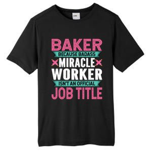 Baker Because Badass Miracle Worker Isn't A Job Title Funny Gift Tall Fusion ChromaSoft Performance T-Shirt