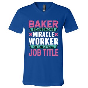 Baker Because Badass Miracle Worker Isn't A Job Title Funny Gift V-Neck T-Shirt