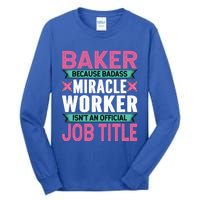 Baker Because Badass Miracle Worker Isn't A Job Title Funny Gift Tall Long Sleeve T-Shirt