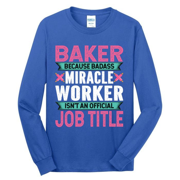 Baker Because Badass Miracle Worker Isn't A Job Title Funny Gift Tall Long Sleeve T-Shirt