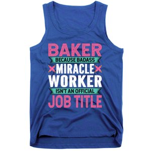 Baker Because Badass Miracle Worker Isn't A Job Title Funny Gift Tank Top