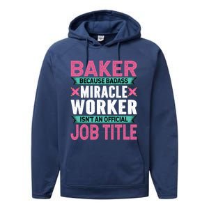 Baker Because Badass Miracle Worker Isn't A Job Title Funny Gift Performance Fleece Hoodie