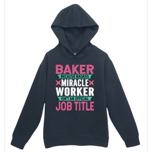 Baker Because Badass Miracle Worker Isn't A Job Title Funny Gift Urban Pullover Hoodie