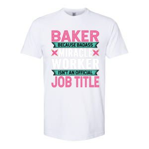 Baker Because Badass Miracle Worker Isn't A Job Title Funny Gift Softstyle CVC T-Shirt