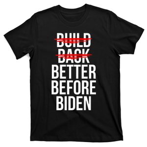 Better Before Biden Funny Anti Joe Biden Saying Sarcasm T-Shirt