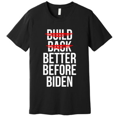 Better Before Biden Funny Anti Joe Biden Saying Sarcasm Premium T-Shirt