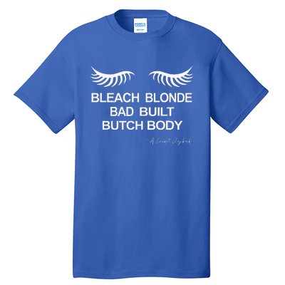 Bleach Blonde Bad Built Butch Body Tall T-Shirt