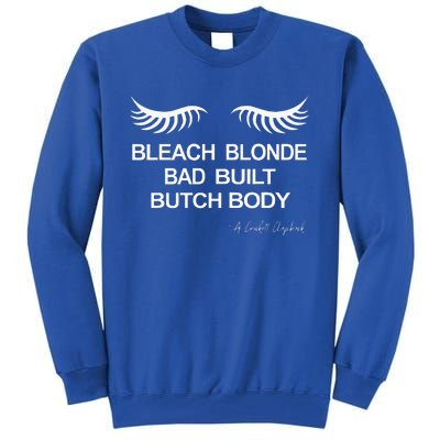 Bleach Blonde Bad Built Butch Body Tall Sweatshirt