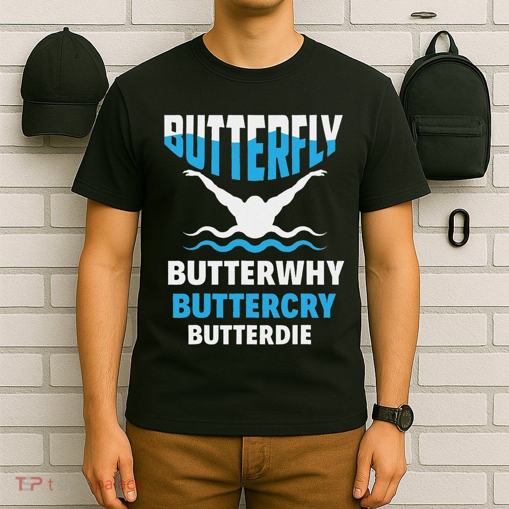 Butterfly Butterwhy Buttercry Funny Swimming Swimmer T-Shirt