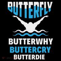 Butterfly Butterwhy Buttercry Funny Swimming Swimmer T-Shirt