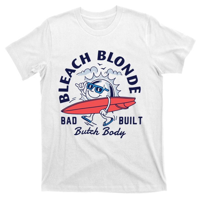 Bleach Blonde Bad Built Butch Body T-Shirt