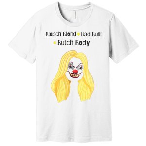 Bleach Blonde Bad Built Butch Body Premium T-Shirt