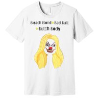 Bleach Blonde Bad Built Butch Body Premium T-Shirt