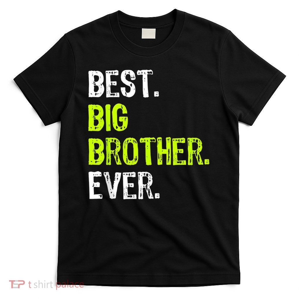 Best Big Brother Ever Nager Older Sibling For Boys T-Shirt
