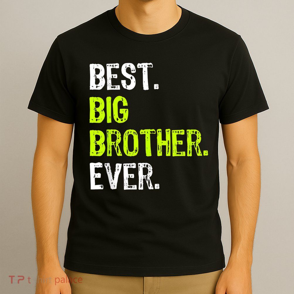 Best Big Brother Ever Nager Older Sibling For Boys T-Shirt