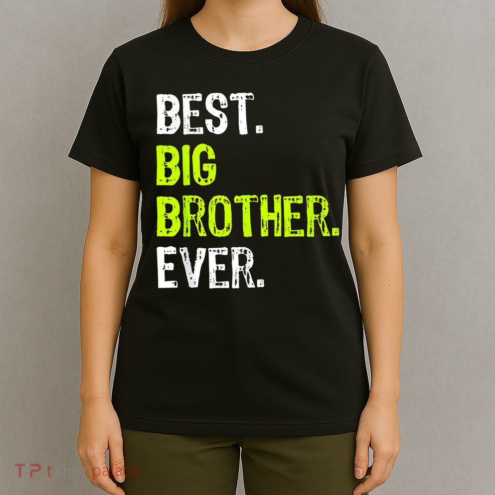 Best Big Brother Ever Nager Older Sibling For Boys T-Shirt