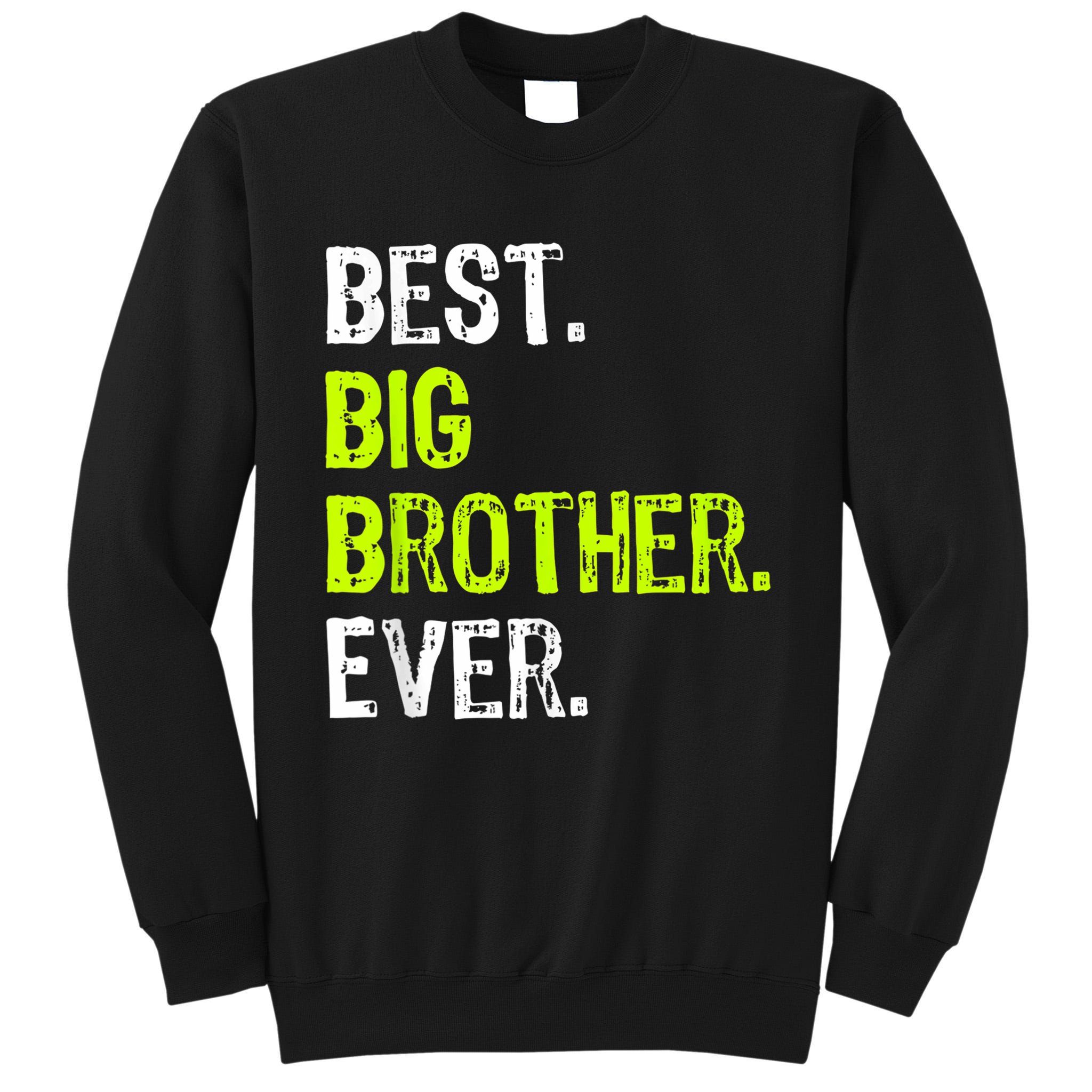 Best Big Brother Ever Nager Older Sibling For Boys Tall Sweatshirt